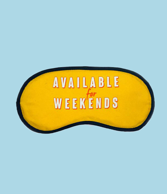AVAILABLE FOR WEEKENDS EYE MASK