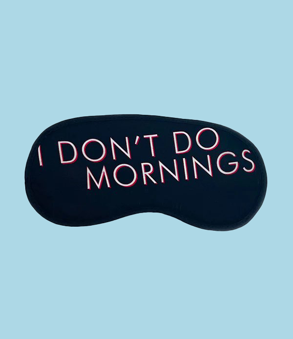 I DON’T DO MORNING EYE MASK